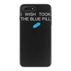 i wish i took the blue pill iPhone 7 Plus Case