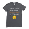 show your real face, halloween is coming Ladies Fitted T-Shirt