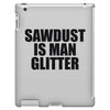 sawdust is man glitter iPad 3 and 4 Case