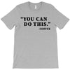 you can do this coffee T-Shirt