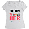 ....Born To Love Her Women's Triblend Scoop T-shirt