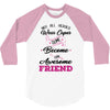Not All Heroes Wear Capes Some Become An Awesome Friend 3/4 Sleeve Shirt