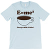 M=Mc2 Energy=Milk X Coffee T-Shirt