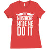 mustache made me do it funny Ladies Fitted T-Shirt