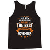 All Men Created Equal But The Best Born In November Tank Top