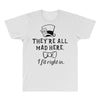 They're All Mad Here. I fit right in All Over Men's T-shirt