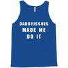 daddyissues made me do it Tank Top
