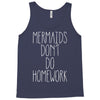 mermaids don't do homework Tank Top
