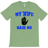 my wife said no T-Shirt