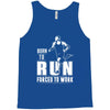 born to run forced to work Tank Top