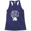 anything unrelated to elephants is irrelephant Racerback Tank