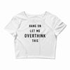 Hang On Let Me Overthink This Crop Top