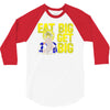 eat big get big 3/4 Sleeve Shirt