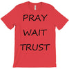 pray wait trust T-Shirt