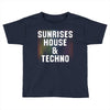 Sunrises House &amp; Techno Toddler T-shirt