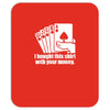 bought this shirt with your money poker Mousepad
