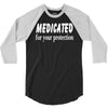 medicated for your protection (3) 3/4 Sleeve Shirt