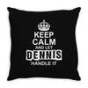 Keep Calm And Let Dennis Handle It Throw Pillow
