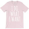i do what i want T-Shirt