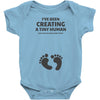 I've Been Creating A Tiny Human What Have You Been Doing Today Baby Bodysuit