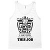 I am A Lawyer Of Course I am Crazy Do You Think A Sane Person  Would D Tank Top