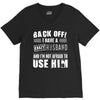 back off i have a crazy husband and i'm not afraid to user him V-Neck Tee