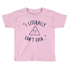 can't even Toddler T-shirt