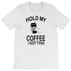 hold my coffee T-Shirt