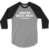 Suck my balls mate 3/4 Sleeve Shirt