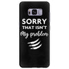 Sorry That is Not My Problem Samsung Galaxy S8 Plus