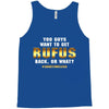 You Guys Want to Get Rufus Back or What Tank Top