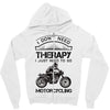 I Don't Need Therapy Just to Go Motorcycling Zipper Hoodie