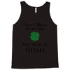 don't mess with me my wife is irish Tank Top