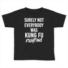 Surely Not Everybody Was Kung Fu Fighting Toddler T-shirt