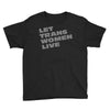 let trans women live Youth Tee