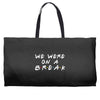 we were on a break Weekender Totes