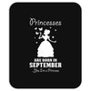 Princesses Are Born In September Mousepad