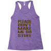 don't make me do stuff Racerback Tank