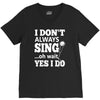 i don't always sing oh wait yes i do V-Neck Tee