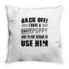 back off i have a crazy poppy and i'm not afraid to user him Throw Pillow