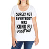 Surely Not Everybody Was Kung Fu Fighting Ladies Curvy T-Shirt