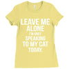 Leave Me Alone I Am Only Speaking To My Cat Today Ladies Fitted T-Shirt