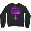 party location here Crewneck Sweatshirt