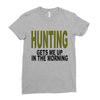 hunting gets me up Ladies Fitted T-Shirt