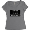 Say Tes to New Adventures Women's Triblend Scoop T-shirt