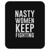 nasty women keep fighting Mousepad