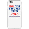 idk not trump though 2016 iPhone 6/6s Case