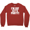 i'm fat lets party funny slogan Crewneck Sweatshirt