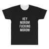 hey moron! 1 All Over Men's T-shirt