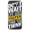 do not wait life goes faster than you think Samsung Galaxy S7 Edge